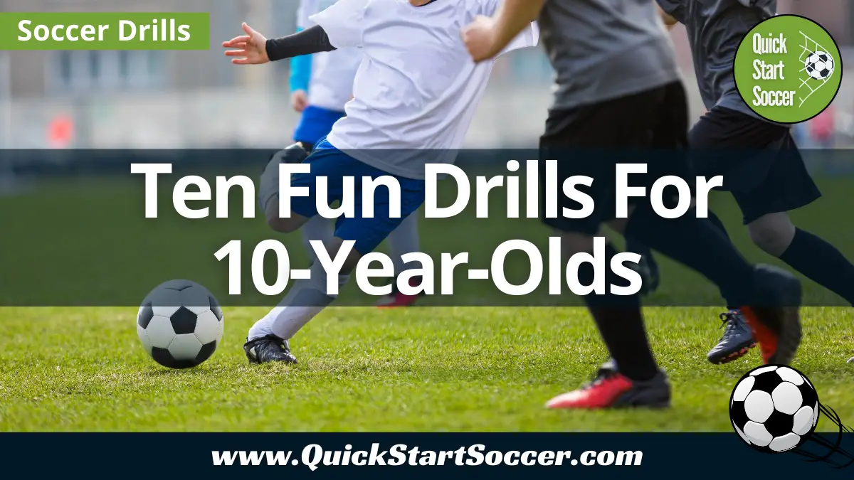 10 Fun Soccer Drills For 10 Year Olds (U11) - QuickStartSoccer.com