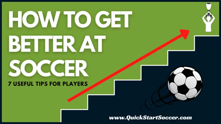 How To Get Better At Soccer | 7 Useful Tips For Players